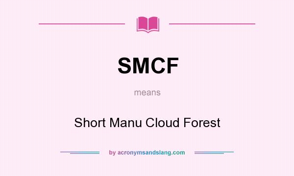 What does SMCF mean? It stands for Short Manu Cloud Forest