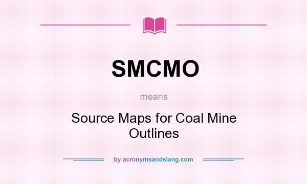 What does SMCMO mean? It stands for Source Maps for Coal Mine Outlines