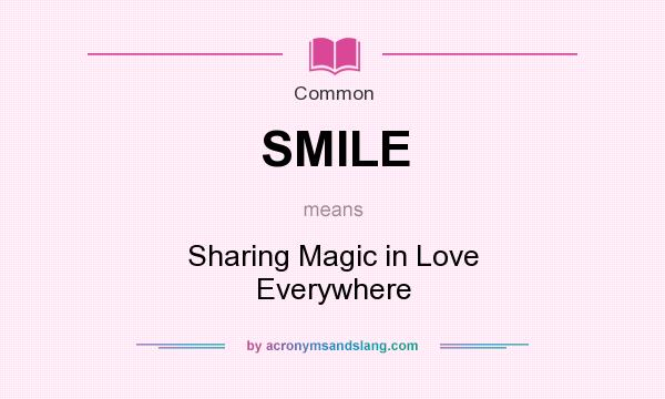 What does SMILE mean? It stands for Sharing Magic in Love Everywhere