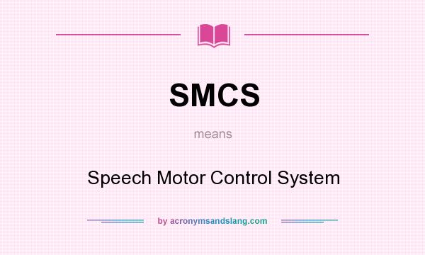 What does SMCS mean? It stands for Speech Motor Control System