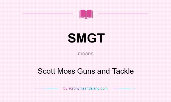 What does SMGT mean? It stands for Scott Moss Guns and Tackle