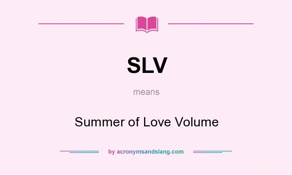 What does SLV mean? It stands for Summer of Love Volume