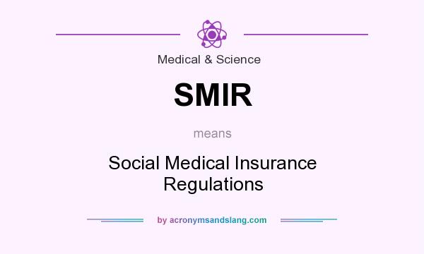 What does SMIR mean? It stands for Social Medical Insurance Regulations