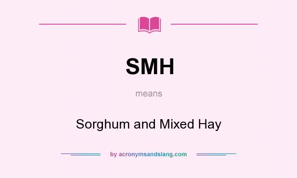 What does SMH mean? It stands for Sorghum and Mixed Hay