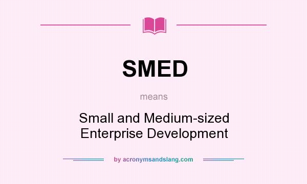 What does SMED mean? It stands for Small and Medium-sized Enterprise Development