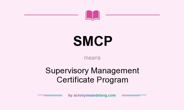 What does SMCP mean? It stands for Supervisory Management Certificate Program