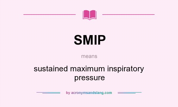 What does SMIP mean? It stands for sustained maximum inspiratory pressure