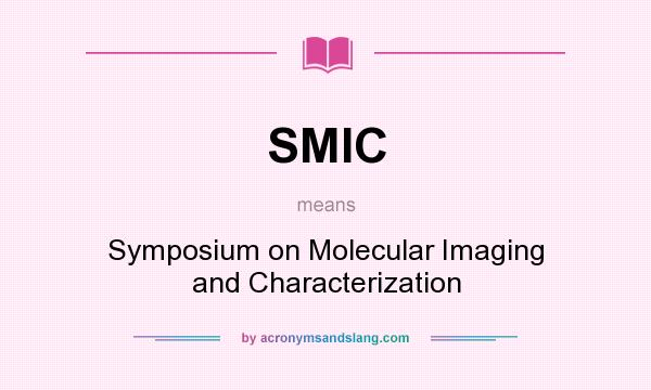 What does SMIC mean? It stands for Symposium on Molecular Imaging and Characterization