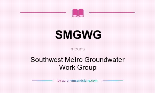 What does SMGWG mean? It stands for Southwest Metro Groundwater Work Group