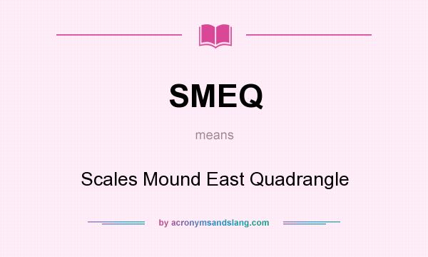 What does SMEQ mean? It stands for Scales Mound East Quadrangle