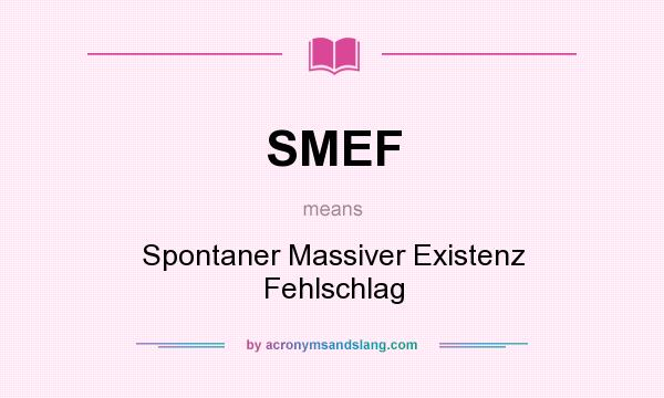 What does SMEF mean? It stands for Spontaner Massiver Existenz Fehlschlag