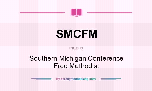 What does SMCFM mean? It stands for Southern Michigan Conference Free Methodist
