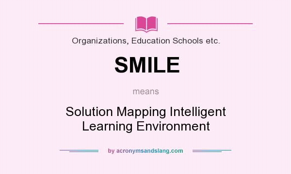 What does SMILE mean? It stands for Solution Mapping Intelligent Learning Environment