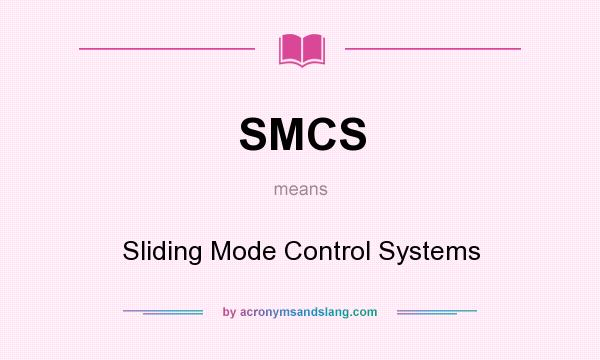 What does SMCS mean? It stands for Sliding Mode Control Systems