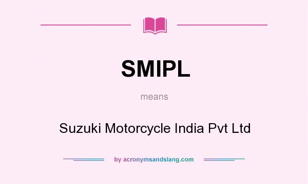 What does SMIPL mean? It stands for Suzuki Motorcycle India Pvt Ltd