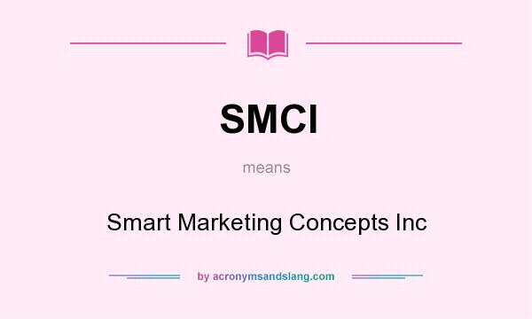 What does SMCI mean? It stands for Smart Marketing Concepts Inc