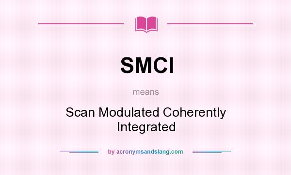 What does SMCI mean? It stands for Scan Modulated Coherently Integrated