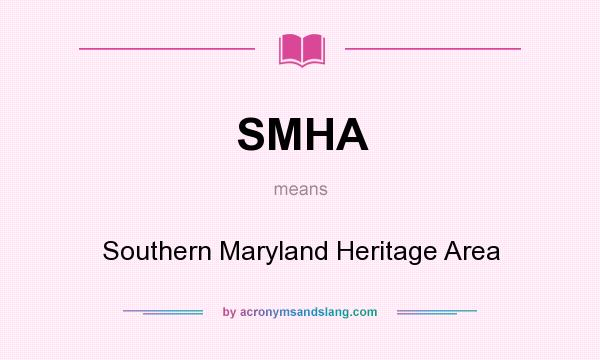 What does SMHA mean? It stands for Southern Maryland Heritage Area
