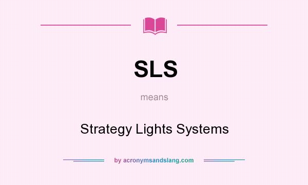 What does SLS mean? It stands for Strategy Lights Systems