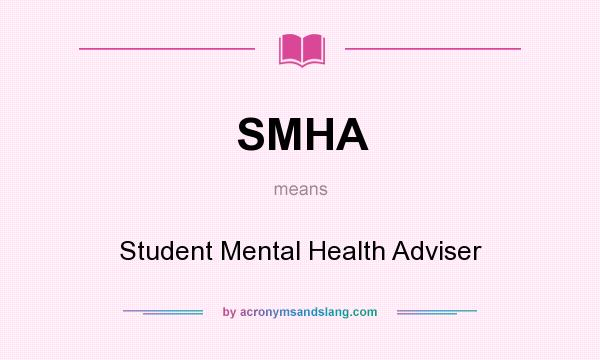 What does SMHA mean? It stands for Student Mental Health Adviser