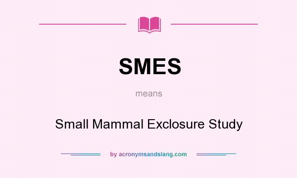 What does SMES mean? It stands for Small Mammal Exclosure Study