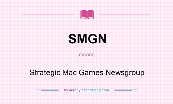 What does SMGN mean? It stands for Strategic Mac Games Newsgroup
