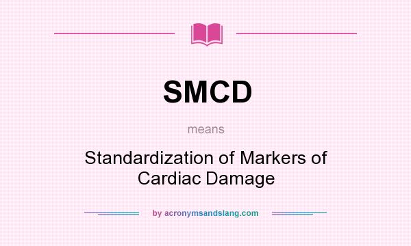 What does SMCD mean? It stands for Standardization of Markers of Cardiac Damage