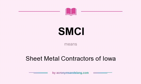 What does SMCI mean? It stands for Sheet Metal Contractors of Iowa