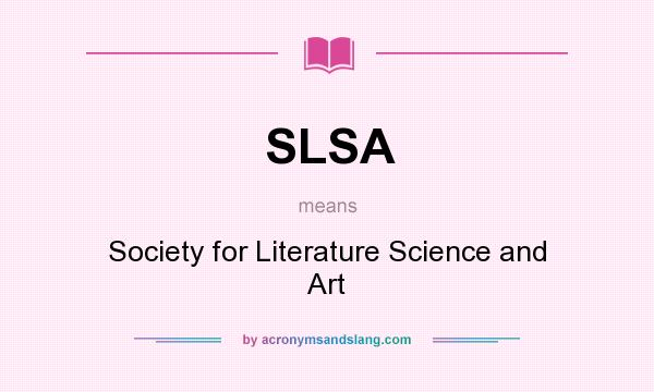 What does SLSA mean? It stands for Society for Literature Science and Art