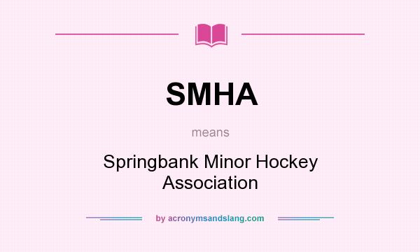 What does SMHA mean? It stands for Springbank Minor Hockey Association