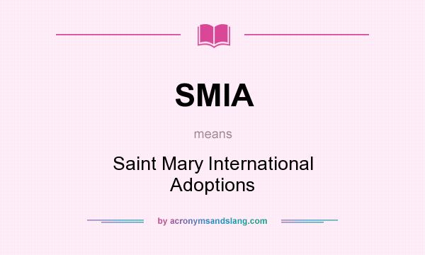 What does SMIA mean? It stands for Saint Mary International Adoptions