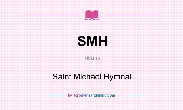 What does SMH mean? It stands for Saint Michael Hymnal