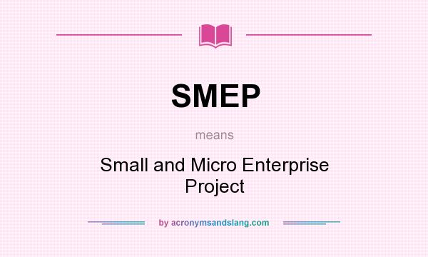 What does SMEP mean? It stands for Small and Micro Enterprise Project