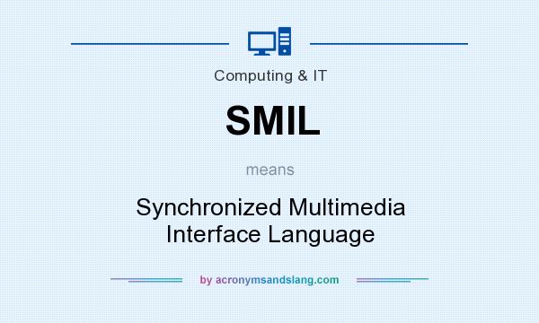 What does SMIL mean? It stands for Synchronized Multimedia Interface Language