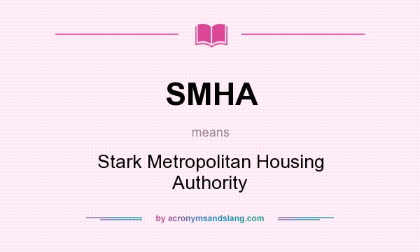 What does SMHA mean? It stands for Stark Metropolitan Housing Authority