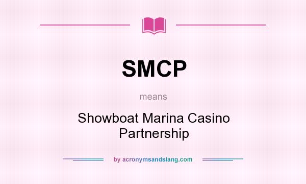 What does SMCP mean? It stands for Showboat Marina Casino Partnership