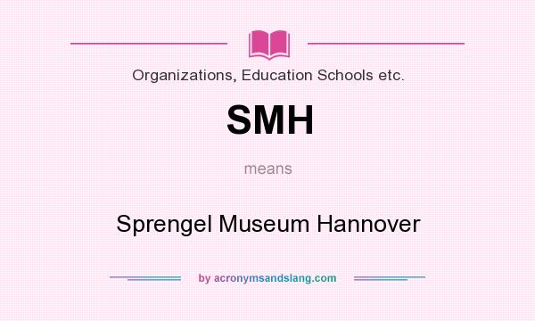 What does SMH mean? It stands for Sprengel Museum Hannover