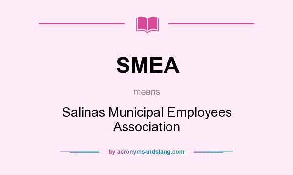 What does SMEA mean? It stands for Salinas Municipal Employees Association