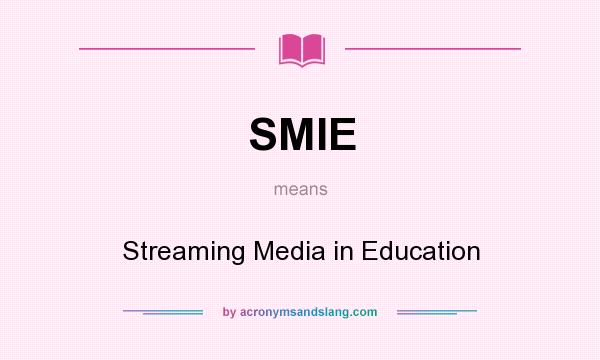 What does SMIE mean? It stands for Streaming Media in Education