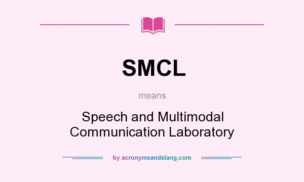 What does SMCL mean? It stands for Speech and Multimodal Communication Laboratory
