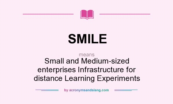 What does SMILE mean? It stands for Small and Medium-sized enterprises Infrastructure for distance Learning Experiments