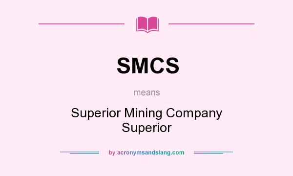 What does SMCS mean? It stands for Superior Mining Company Superior