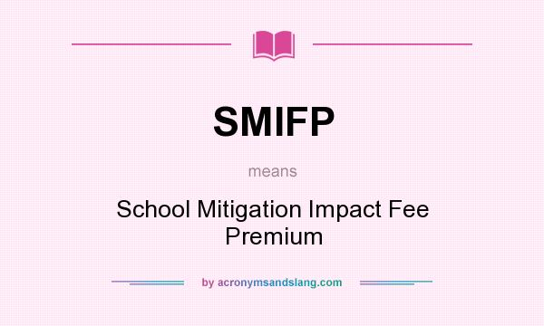 What does SMIFP mean? It stands for School Mitigation Impact Fee Premium