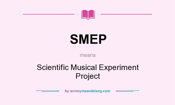 What does SMEP mean? It stands for Scientific Musical Experiment Project