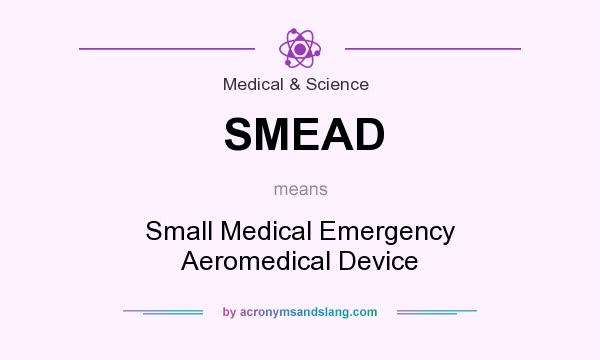 What does SMEAD mean? It stands for Small Medical Emergency Aeromedical Device
