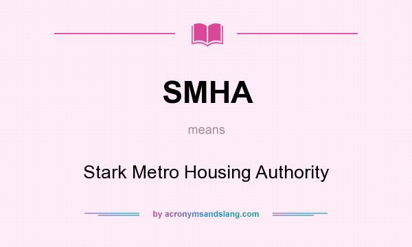 What does SMHA mean? It stands for Stark Metro Housing Authority