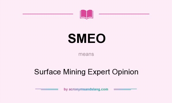 What does SMEO mean? It stands for Surface Mining Expert Opinion