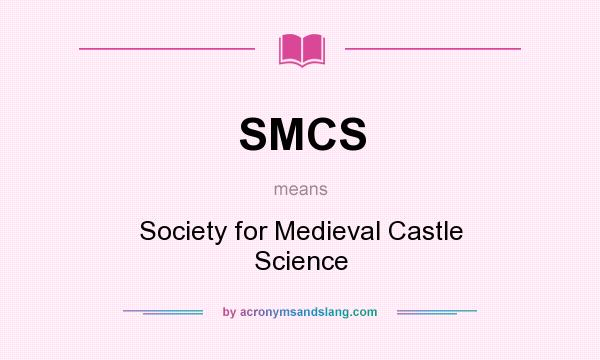 What does SMCS mean? It stands for Society for Medieval Castle Science