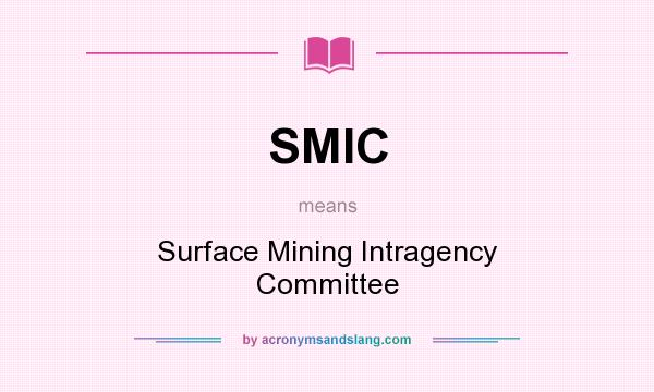 What does SMIC mean? It stands for Surface Mining Intragency Committee
