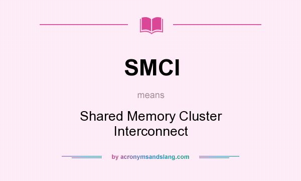 What does SMCI mean? It stands for Shared Memory Cluster Interconnect